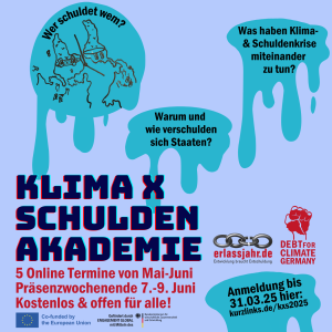 Klima x Schulden Akademie. 5 Online Termine von Mai bis Juni. Präsenzwochenende 7. bis 9. Juni. Kostenlos und offen für alle. Anmeldung bis zum 31.01.2025 hier: https://erlassjahr.de/klima-x-schulden-akademie/ 